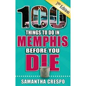 100 Things to Do in Memphis Before You Die, 3rd Edition, Paperback - Samantha Crespo imagine