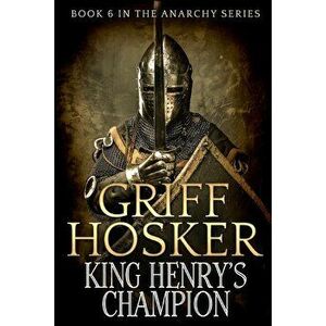 King Henry's Champion, Paperback - Griff Hosker imagine