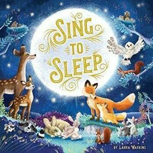 Sing to Sleep, Hardcover - Laura Watkins imagine