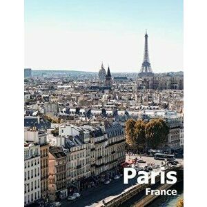 Paris France: Coffee Table Photography Travel Picture Book Album Of A French Country And City In Western Europe Large Size Photos Co, Paperback - Amel imagine