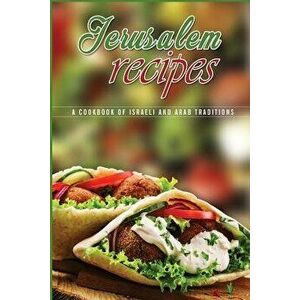 Jerusalem Recipes: A Cookbook of Israeli and Arab Traditions, Paperback - J. R. Stevens imagine