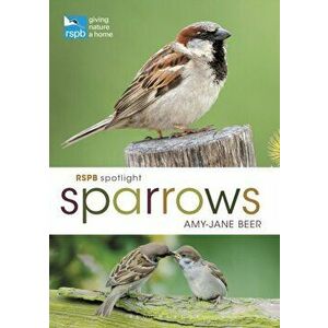 RSPB Spotlight Sparrows, Paperback - Amy-Jane Beer imagine