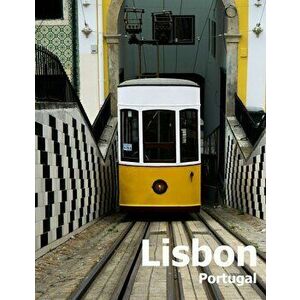 Lisbon Portugal: Coffee Table Photography Travel Picture Book Album Of A Portuguese City in Southern Europe Large Size Photos Cover, Paperback - Ameli imagine