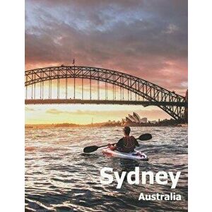 Sydney Australia: Coffee Table Photography Travel Picture Book Album Of An Australian Country And City In Oceania Large Size Photos Cove, Paperback - imagine