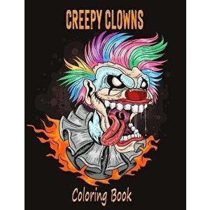 Creepy Clowns Coloring Book: Evil Clown Illustrations For Adults and Teens, Paperback - Alex Dee imagine