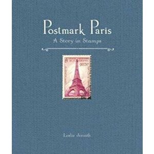 Postmark Paris: A Story in Stamps, Hardcover - Leslie Jonath imagine
