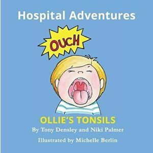 Ollie's Tonsils: Hospital Adventures, Paperback - Tony Densley imagine
