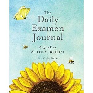 The Daily Examen Journal: A 30-Day Spiritual Retreat, Paperback - Jerry Windley-Daoust imagine