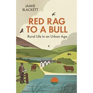 Red Rag to a Bull. Rural Life in an Urban Age, Hardback - Jamie Blackett imagine