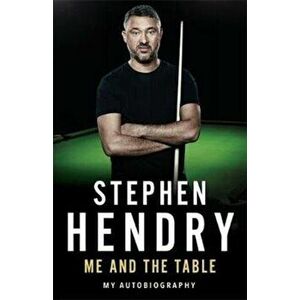 Me and the Table - My Autobiography, Paperback - Stephen Hendry imagine