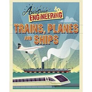 Awesome Engineering: Trains, Planes and Ships, Paperback - Sally Spray imagine