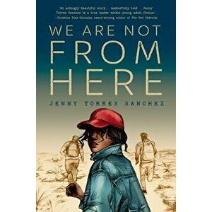 We Are Not from Here, Hardcover - Jenny Torres Sanchez imagine