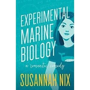 Experimental Marine Biology: A Romantic Comedy, Paperback - Susannah Nix imagine