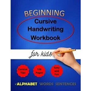 Beginning cursive handwriting workbook for kids: Cursive Handriting Practice for middle school students with guide and inspiring quotes dot to dot cur imagine