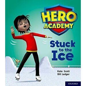 Hero Academy: Oxford Level 5, Green Book Band: Stuck to the Ice, Paperback - Kate Scott imagine