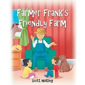 Farmer Frank's Friendly Farm, Paperback - Scott Nolting imagine