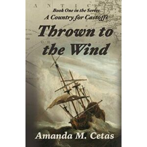 Thrown to the Wind, Paperback - Amanda M. Cetas imagine