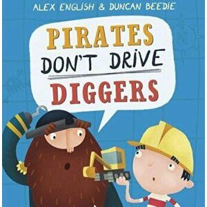 Pirates Don't Drive Diggers. New Edition, Paperback - Alex English imagine