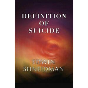Definition of Suicide, Paperback - Edwin Shneidman imagine