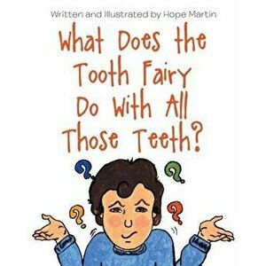 What Does the Tooth Fairy Do With All Those Teeth?, Paperback - Hope Martin imagine