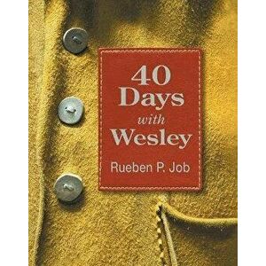 40 Days with Wesley: A Daily Devotional Journey, Paperback - Rueben P. Job imagine