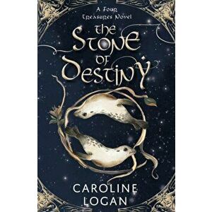 Stone of Destiny. A Four Treasures Novel (Book 1), Paperback - Caroline Logan imagine
