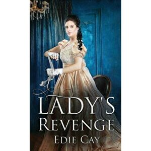 A Lady's Revenge, Paperback - Edie Cay imagine