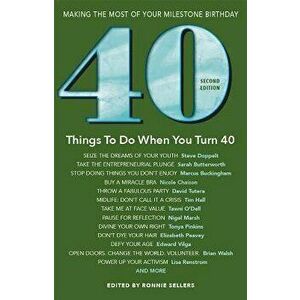 40 Things to Do When You Turn 40 - Second Edition: Making the Most of Your Milestone Birthday (Revised), Paperback - Ronnie Sellers imagine