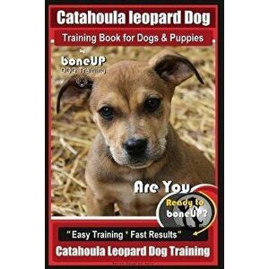 Catahoula Leopard Dog Training Book for Dogs & Puppies By BoneUP DOG Training: Are You Ready to Bone Up? Easy Training * Fast Results Catahoula Leopar imagine