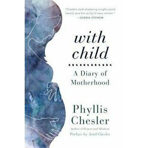With Child. A Diary of Motherhood, Paperback - Phyllis Chesler imagine