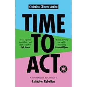 Time to Act. A Resource Book by the Christians in Extinction Rebellion, Paperback - *** imagine