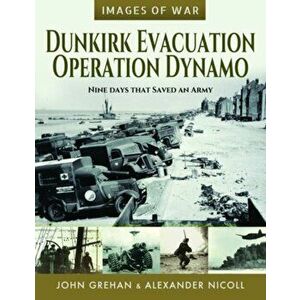 Dunkirk Evacuation - Operation Dynamo. Nine Days that Saved an Army, Paperback - John Grehan imagine