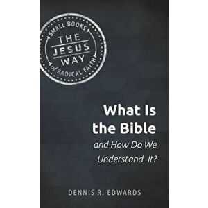 What Is the Bible and How Do We Understand It?, Paperback - Dennis R. Edwards imagine