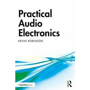 Practical Audio Electronics, Paperback - Kevin Robinson imagine