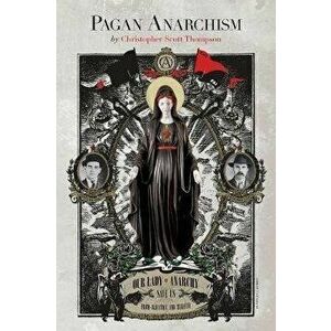 Pagan Anarchism, Paperback - Christopher Scott Thompson imagine