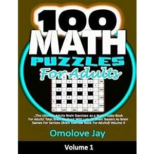 100 Math Puzzles for Adults: The Ultimate Adults Brain Exercises as a Math Puzzle Book For Adults' Total Brain Workout With Lots Of Brain Teasers A, P imagine