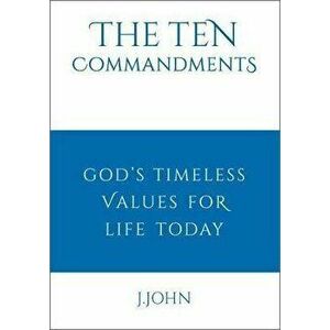 Ten Commandments. God's timeless values for life today, Hardback - J John imagine