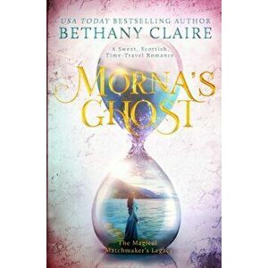 Morna's Ghost: A Sweet, Scottish, Time Travel Romance, Paperback - Bethany Claire imagine