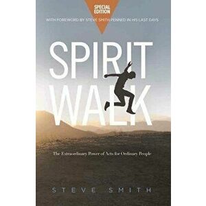 Spirit Walk (Special Edition): The Extraordinary Power of Acts for Ordinary People, Paperback - Steve Smith imagine
