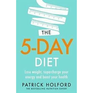 5-Day Diet. Lose weight, supercharge your energy and reboot your health, Paperback - Patrick Holford imagine