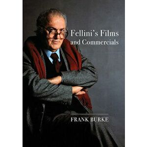 Fellini's Films and Commercials. From Postwar to Postmodern, Paperback - Frank Burke imagine
