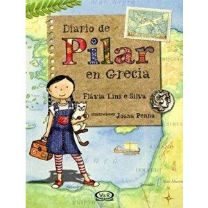 Diario de Pilar En Grecia, Paperback - Flavia Lins E. Silva imagine