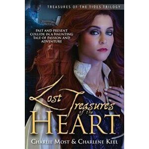 Lost Treasures of the Heart: Past and Present Collide in a Haunting Tale of Passion and Adventure, Paperback - Charlie Most imagine