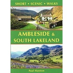 Ambleside & South Lakeland. Short Scenic Walks, Paperback - Paul Hannon imagine