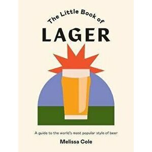 Little Book of Lager: A Guide to the World's Most Popular Style of Beer, Hardcover - Melissa Cole imagine