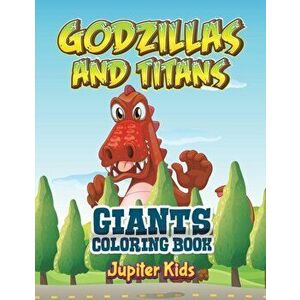 Godzillas and Titans: Giants Coloring Book, Paperback - Jupiter Kids imagine