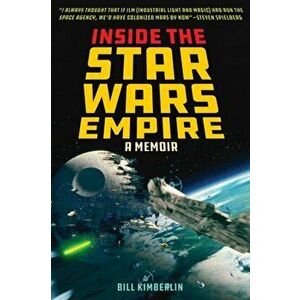 Inside the Star Wars Empire: A Memoir, Paperback - Bill Kimberlin imagine