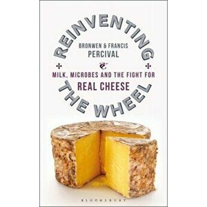 Reinventing the Wheel. Milk, Microbes and the Fight for Real Cheese, Paperback - Francis Percival imagine
