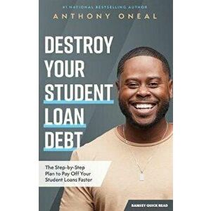 Destroy Your Student Loan Debt: The Step-By-Step Plan to Pay Off Your Student Loans Faster, Paperback - Anthony Oneal imagine