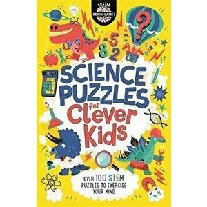 Science Puzzles for Clever Kids. Over 100 STEM Puzzles to Exercise Your Mind, Paperback - Damara Strong imagine